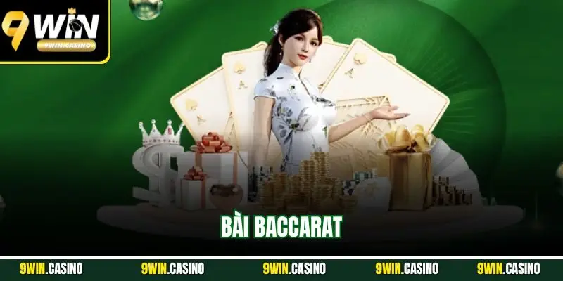 Bài Baccarat| Siêu Phẩm Cá Cược Đổi Thưởng Hot Nhất 9WIN