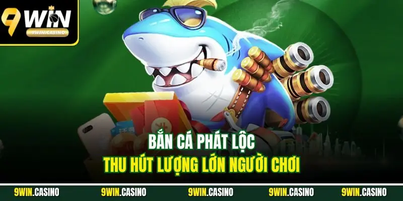 Bắn Cá Phát Lộc - Tựa Game Đáng Chơi Nhất Tại 9Win 1 Bắn cá phát lộc thu hút lượng lớn người chơi