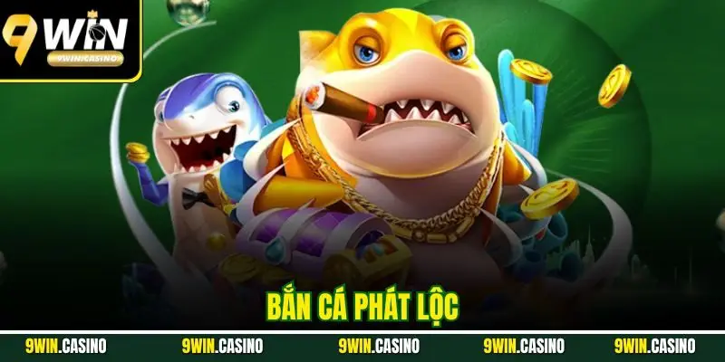 Bắn Cá Phát Lộc - Tựa Game Đáng Chơi Nhất Tại 9Win