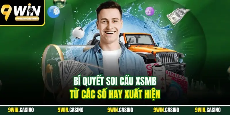 Các Số Hay Ra XSMB 9WIN – Bí Quyết Soi Cầu Dễ Trúng Lớn 2 Bí quyết soi cầu XSMB từ các số hay xuất hiện