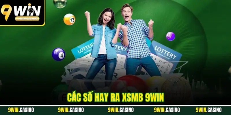 Các Số Hay Ra XSMB 9WIN – Bí Quyết Soi Cầu Dễ Trúng Lớn