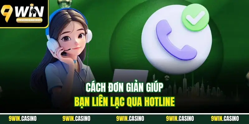 Liên Hệ 9Win - Dịch Vụ Tư Vấn Khách Hàng Siêu Nhanh 2 Cách đơn giản giúp bạn liên lạc qua hotline