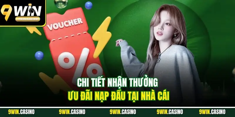 Chi tiết nhận thưởng ưu đãi nạp đầu tại nhà cái