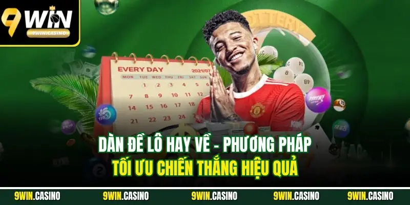 Dàn Đề Lô Hay Về - Bí Quyết Rinh Thưởng Khủng Mỗi Ngày 1 Dàn đề lô hay về - Phương pháp tối ưu chiến thắng hiệu quả