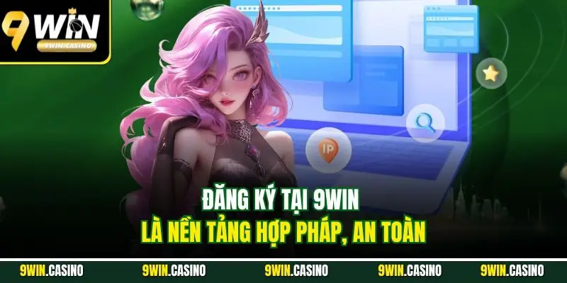 Đăng Ký 9Win | Hướng Dẫn Cho Người Mới Từ A - Z 1 Đăng ký tại 9Win là nền tảng hợp pháp, an toàn