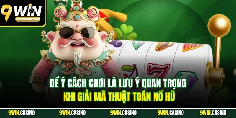 Giải Mã Thuật Toán Nổ Hũ| Phân Tích Các Thông Số Chi Tiết 3 Để ý cách chơi là lưu ý quan trọng khi giải mã thuật toán nổ hũ