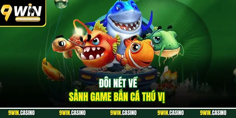 Đôi nét về sảnh game bắn cá thú vị 