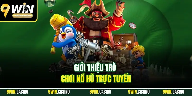 Bí Kíp Chơi Nổ Hũ Luôn Thắng Từ Cao Thủ Nhà Cái 9WIN 1 Giới thiệu trò chơi nổ hũ trực tuyến