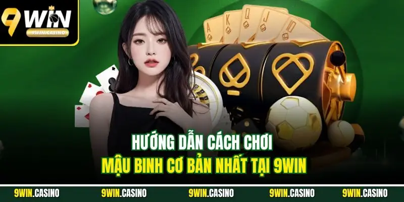 Cách Chơi Mậu Binh – Bí Quyết Chinh Phục Tại 9Win 1 Hướng dẫn cách chơi Mậu Binh cơ bản nhất tại 9Win