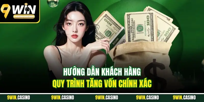 Nạp Tiền 9WIN| Hướng Dẫn Quy Trình Tăng Vốn Nhanh Chóng 2 Hướng dẫn khách hàng quy trình tăng vốn chính xác