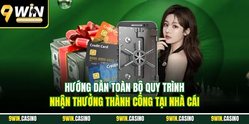 Rút Tiền 9Win | Quy Trình Nhận Thưởng Nhanh Chóng 2 Hướng dẫn toàn bộ quy trình nhận thưởng thành công tại nhà cái