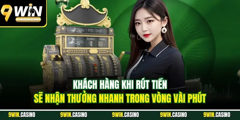 Rút Tiền 9Win | Quy Trình Nhận Thưởng Nhanh Chóng 3 Khách hàng khi rút tiền sẽ nhận thưởng nhanh trong vòng vài phút