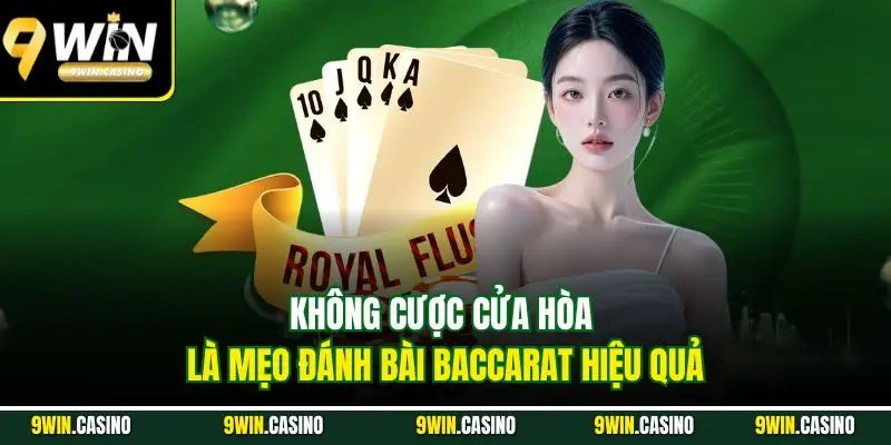 Bài Baccarat| Siêu Phẩm Cá Cược Đổi Thưởng Hot Nhất 9WIN 3 Không cược cửa hòa là mẹo đánh bài Baccarat hiệu quả