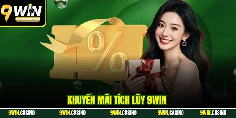Khuyến Mãi Tích Lũy 9Win - Cơ Hội Vàng Rinh Quà Khủng