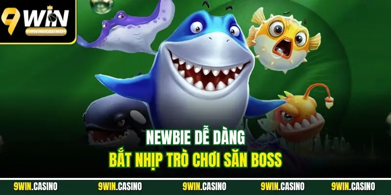 Newbie dễ dàng bắt nhịp trò chơi săn boss