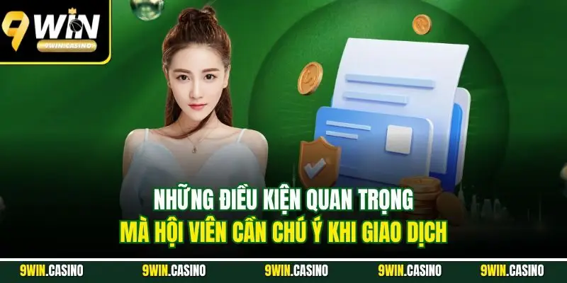 Rút Tiền 9Win | Quy Trình Nhận Thưởng Nhanh Chóng 1 Những điều kiện quan trọng mà hội viên cần chú ý khi giao dịch
