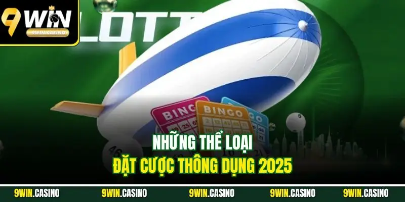 Những thể loại đặt cược thông dụng 2025