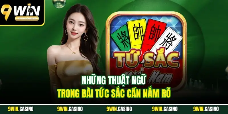 Bài Tứ Sắc | Hướng Dẫn Dễ Hiểu Cho Khách Hàng Mới 9Win 2 Những thuật ngữ trong bài tức sắc cần nắm rõ