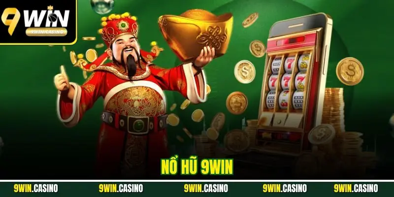 Nổ Hũ 9Win - Sân Chơi Uy Tín, Đổi Thưởng Chất Lượng