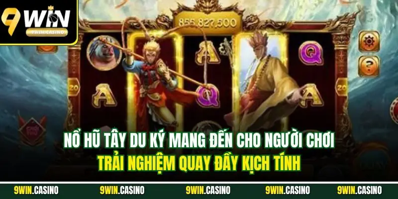 Nổ Hũ 9Win - Sân Chơi Uy Tín, Đổi Thưởng Chất Lượng 2 Nổ hũ tây du ký mang đến cho người chơi trải nghiệm quay đầy kịch tính