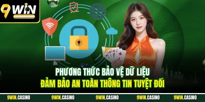 Chính Sách Bảo Mật 9Win – Cam Kết An Toàn Dữ Liệu Tuyệt Đối 3 Phương thức bảo vệ dữ liệu đảm bảo an toàn thông tin tuyệt đối