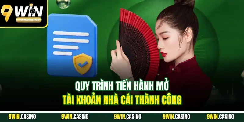 Đăng Ký 9Win | Hướng Dẫn Cho Người Mới Từ A - Z 2 Quy trình tiến hành mở tài khoản nhà cái thành công