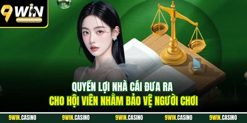Điều Khoản Và Điều Kiện – Hướng Dẫn Cho Hội Viên Tại 9Win 3 Quyền lợi nhà cái đưa ra cho hội viên nhằm bảo vệ người chơi