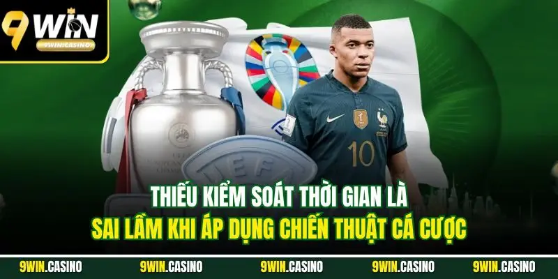 Chiến Thuật Cá Cược Thể Thao| Bật Mí Kinh Nghiệm Hiệu Quả 3 Thiếu kiểm soát thời gian là sai lầm khi áp dụng chiến thuật cá cược