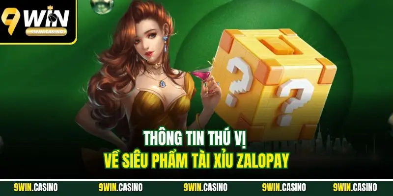 Tài Xỉu ZaloPay | Cách Thức Chơi Đơn Giản, Săn Thưởng Siêu Nhanh 1 Thông tin thú vị về siêu phẩm tài xỉu ZaloPay