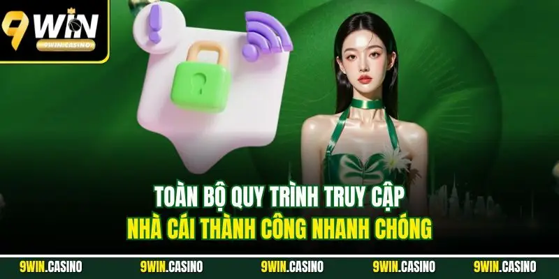 Đăng Nhập 9Win | Hướng Dẫn Truy Cập Nhanh An Toàn 2025 2 Toàn bộ quy trình truy cập nhà cái thành công nhanh chóng