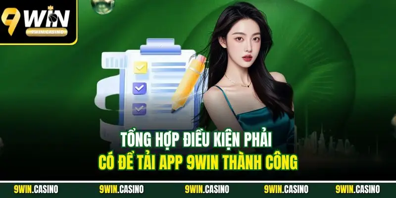 Tải App 9WIN| Nâng Tầm Trải Nghiệm Cá Cược Đổi Thưởng Online 1 Tổng hợp điều kiện phải có để tải app 9WIN thành công